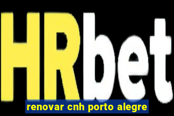 renovar cnh porto alegre